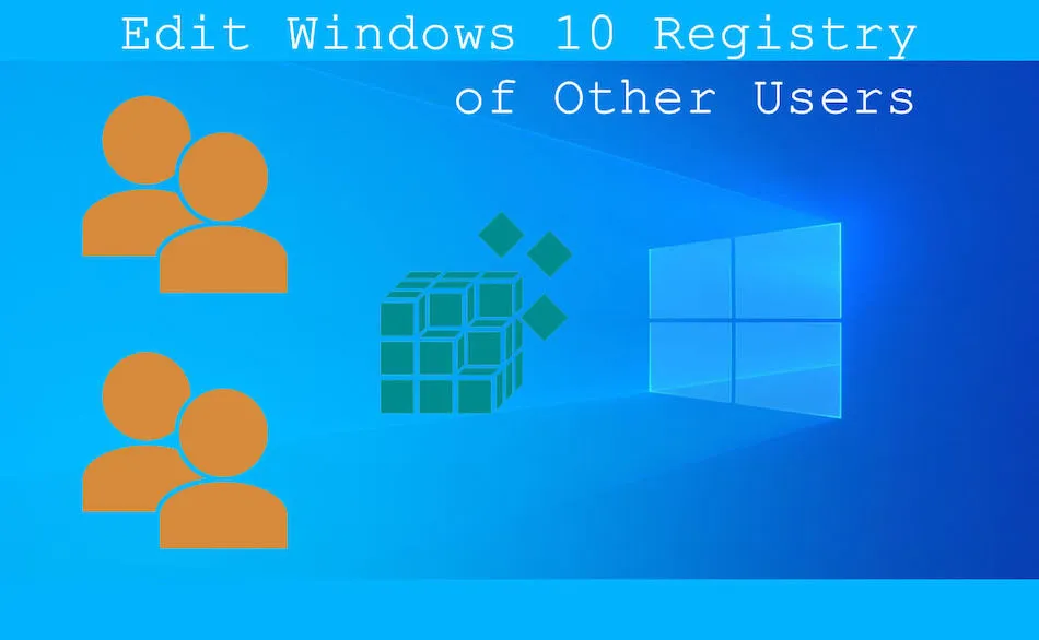 How to Edit Other Users’ Registry Settings in Windows 10